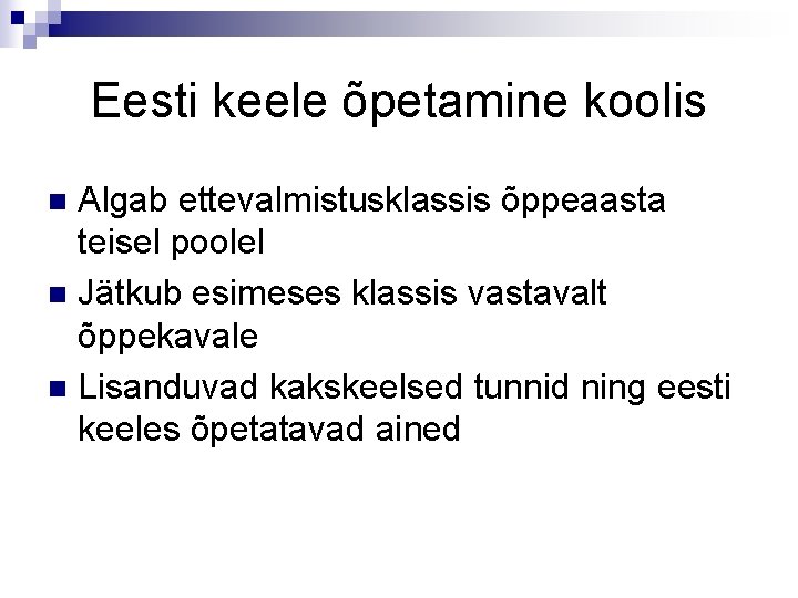 Eesti keele õpetamine koolis Algab ettevalmistusklassis õppeaasta teisel poolel n Jätkub esimeses klassis vastavalt