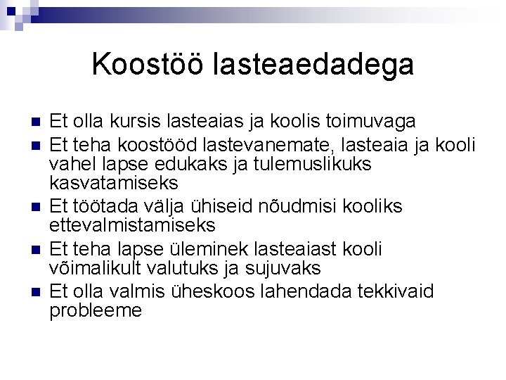 Koostöö lasteaedadega n n n Et olla kursis lasteaias ja koolis toimuvaga Et teha