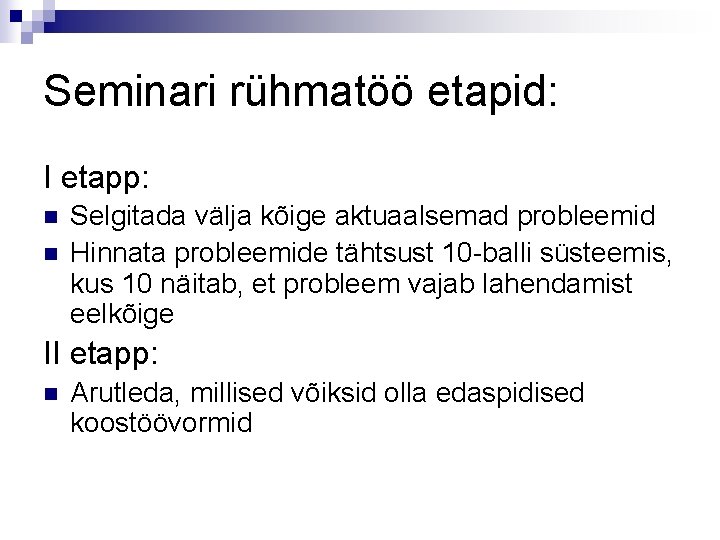 Seminari rühmatöö etapid: I etapp: n n Selgitada välja kõige aktuaalsemad probleemid Hinnata probleemide