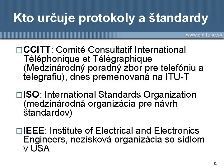 Kto určuje protokoly a štandardy �CCITT: Comité Consultatif International Téléphonique et Télégraphique (Medzinárodný poradný
