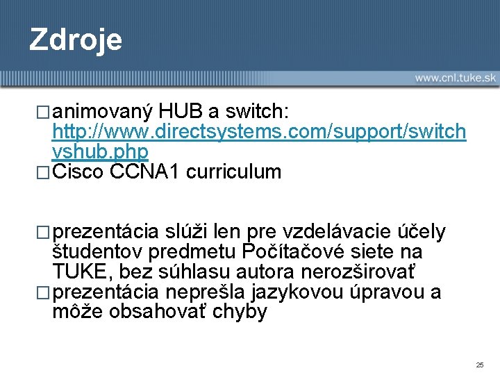 Zdroje �animovaný HUB a switch: http: //www. directsystems. com/support/switch vshub. php �Cisco CCNA 1