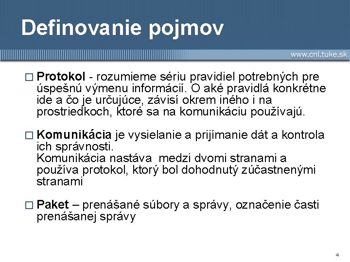 Definovanie pojmov � Protokol - rozumieme sériu pravidiel potrebných pre úspešnú výmenu informácií. O