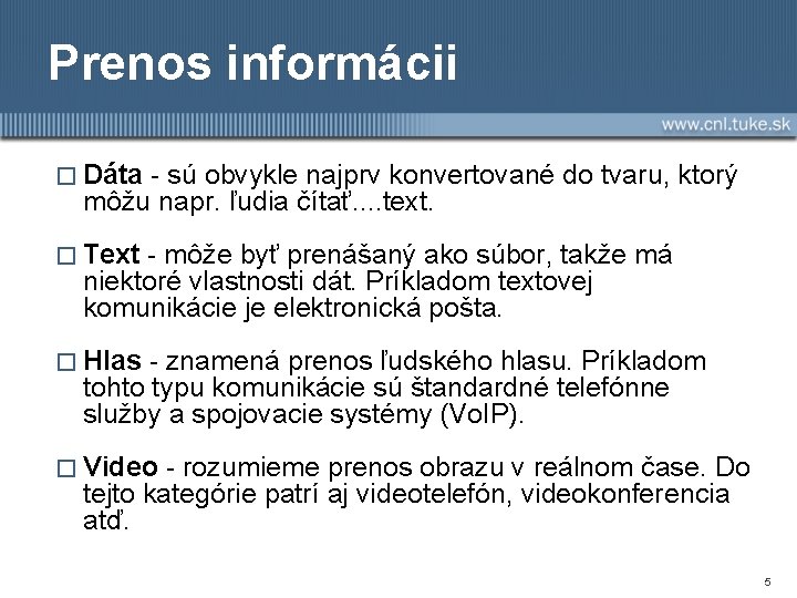 Prenos informácii � Dáta - sú obvykle najprv konvertované do tvaru, ktorý môžu napr.