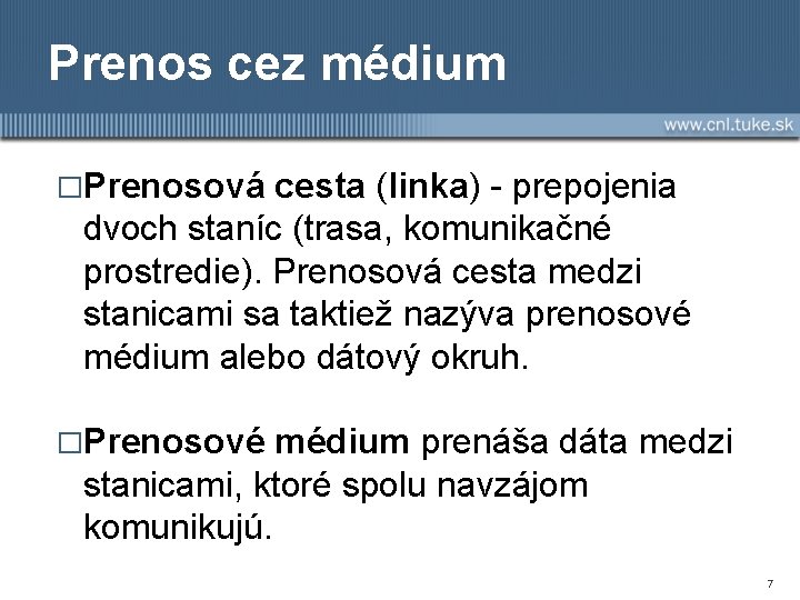 Prenos cez médium �Prenosová cesta (linka) - prepojenia dvoch staníc (trasa, komunikačné prostredie). Prenosová