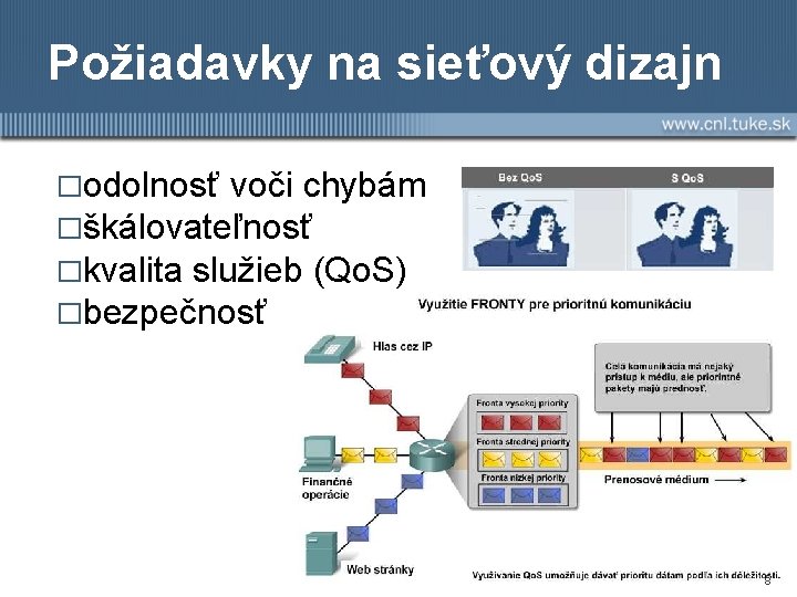 Požiadavky na sieťový dizajn �odolnosť voči chybám �škálovateľnosť �kvalita služieb (Qo. S) �bezpečnosť 8