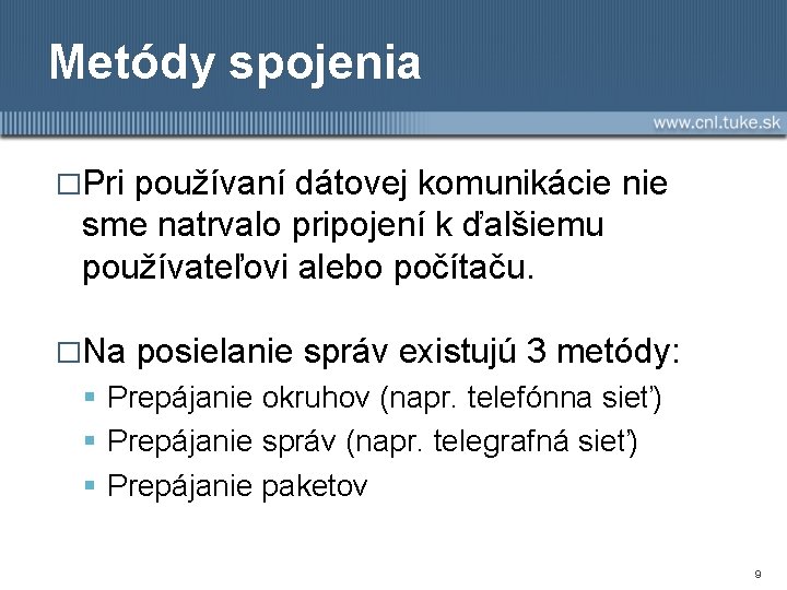 Metódy spojenia �Pri používaní dátovej komunikácie nie sme natrvalo pripojení k ďalšiemu používateľovi alebo