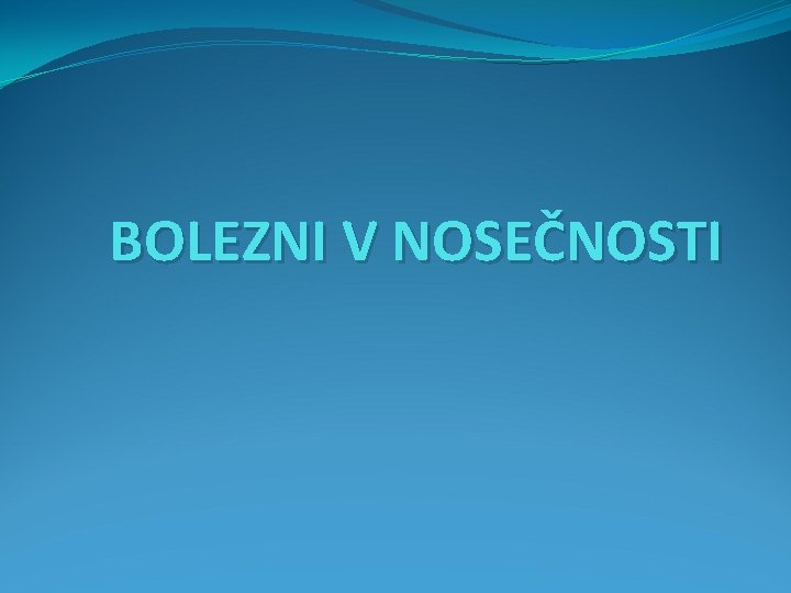 BOLEZNI V NOSEČNOSTI 