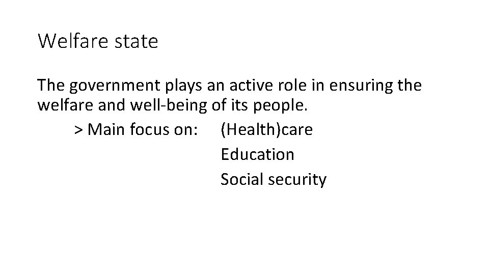 Welfare state The government plays an active role in ensuring the welfare and well-being