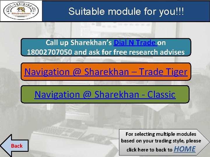 Suitable module for you!!! Call up Sharekhan’s Dial N Trade on 18002707050 and ask Suitable module for you!!! Call up Sharekhan’s Dial N Trade on 18002707050 and ask