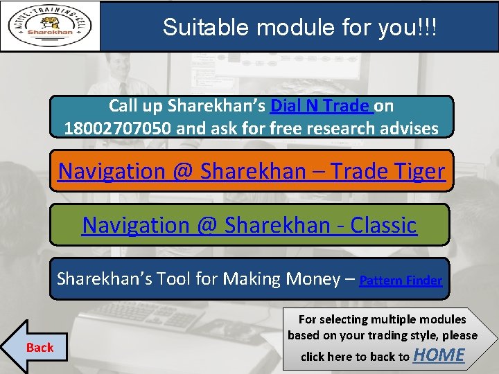 Suitable module for you!!! Call up Sharekhan’s Dial N Trade on 18002707050 and ask Suitable module for you!!! Call up Sharekhan’s Dial N Trade on 18002707050 and ask