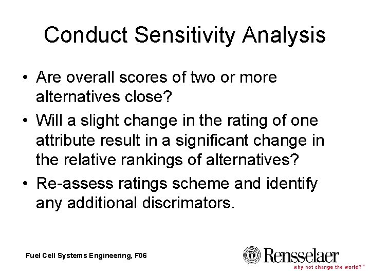 Conduct Sensitivity Analysis • Are overall scores of two or more alternatives close? • Conduct Sensitivity Analysis • Are overall scores of two or more alternatives close? •