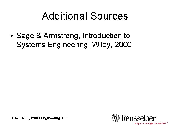 Additional Sources • Sage & Armstrong, Introduction to Systems Engineering, Wiley, 2000 Fuel Cell Additional Sources • Sage & Armstrong, Introduction to Systems Engineering, Wiley, 2000 Fuel Cell