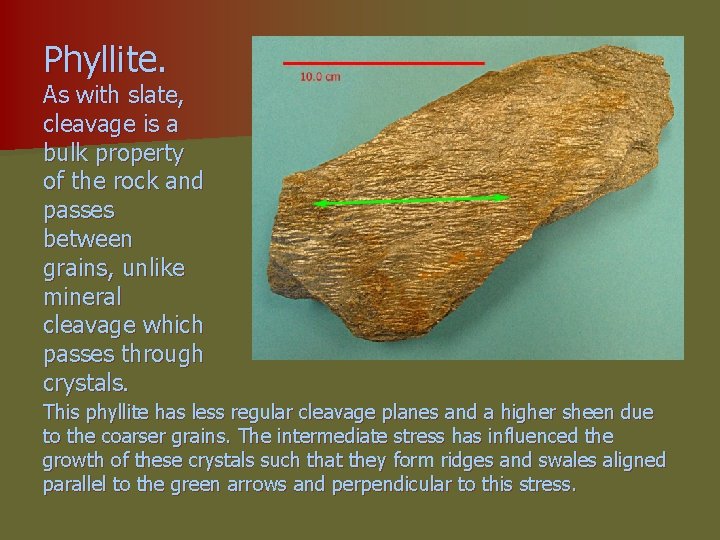 Phyllite. As with slate, cleavage is a bulk property of the rock and passes Phyllite. As with slate, cleavage is a bulk property of the rock and passes