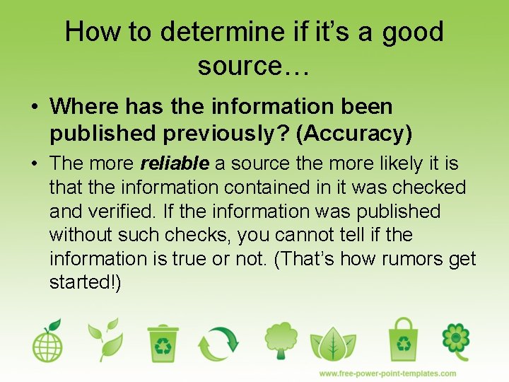 How to determine if it’s a good source… • Where has the information been