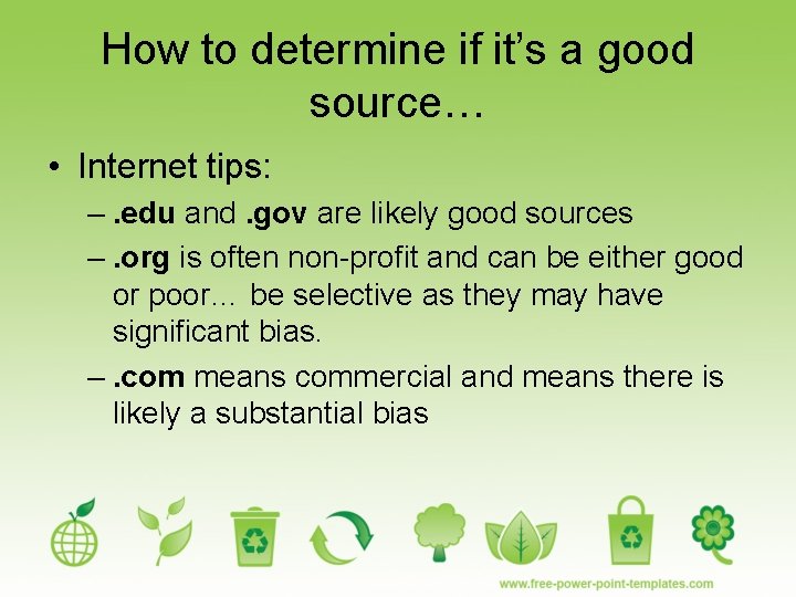 How to determine if it’s a good source… • Internet tips: –. edu and.
