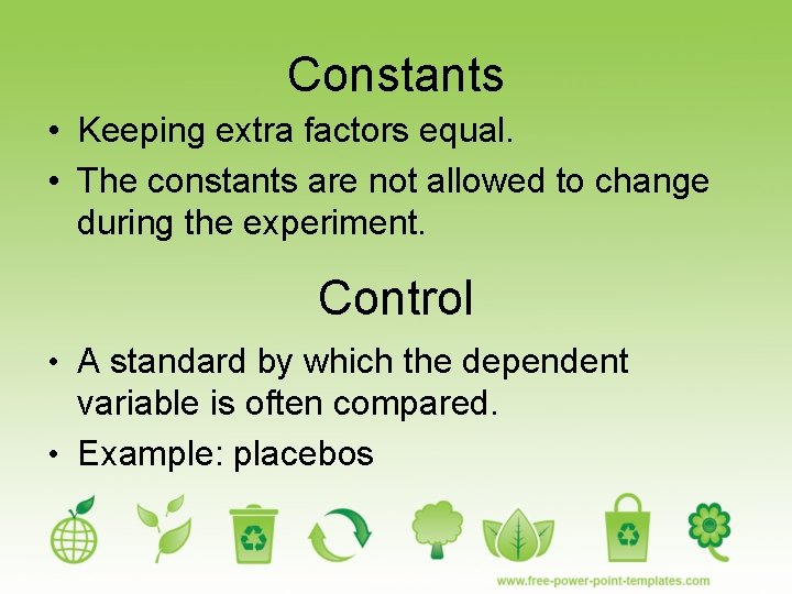 Constants • Keeping extra factors equal. • The constants are not allowed to change