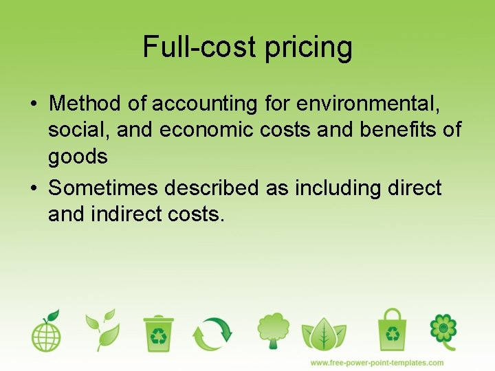 Full-cost pricing • Method of accounting for environmental, social, and economic costs and benefits