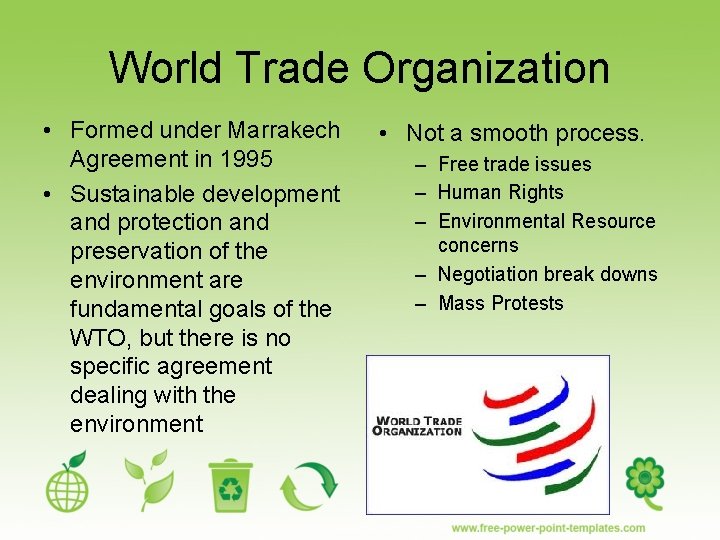 World Trade Organization • Formed under Marrakech Agreement in 1995 • Sustainable development and
