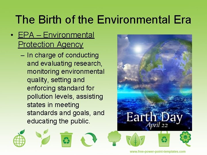 The Birth of the Environmental Era • EPA – Environmental Protection Agency – In