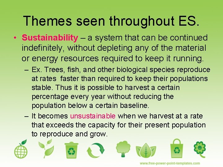 Themes seen throughout ES. • Sustainability – a system that can be continued indefinitely,