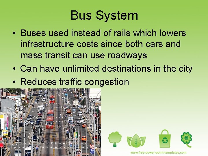 Bus System • Buses used instead of rails which lowers infrastructure costs since both
