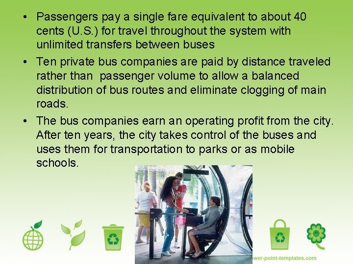  • Passengers pay a single fare equivalent to about 40 cents (U. S.