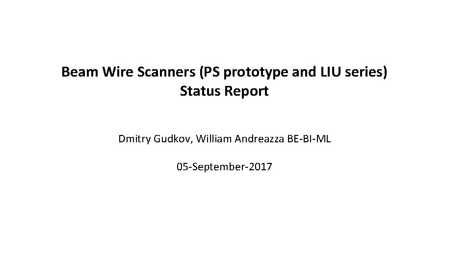 Beam Wire Scanners (PS prototype and LIU series) Status Report Dmitry Gudkov, William Andreazza