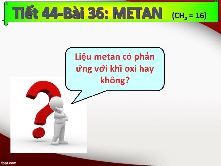 (CH 4 = 16) Liê u metan co pha n ư ng vơ i