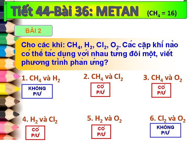 (CH 4 = 16) BÀI 2 Cho các khí: CH 4, H 2, Cl (CH 4 = 16) BÀI 2 Cho các khí: CH 4, H 2, Cl
