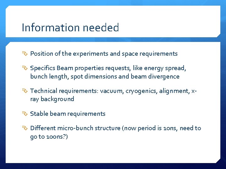 Information needed Position of the experiments and space requirements Specifics Beam properties requests, like