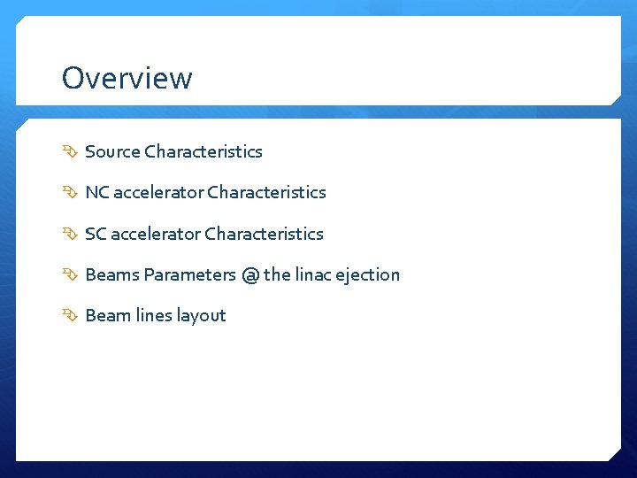 Overview Source Characteristics NC accelerator Characteristics SC accelerator Characteristics Beams Parameters @ the linac