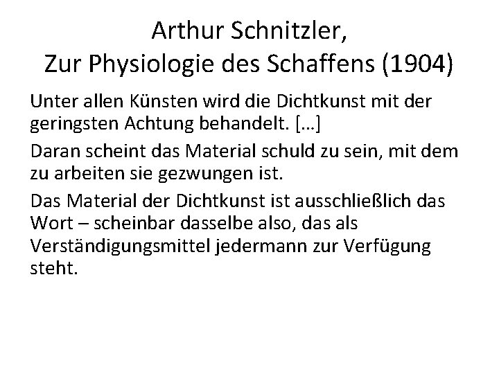 Arthur Schnitzler, Zur Physiologie des Schaffens (1904) Unter allen Künsten wird die Dichtkunst mit