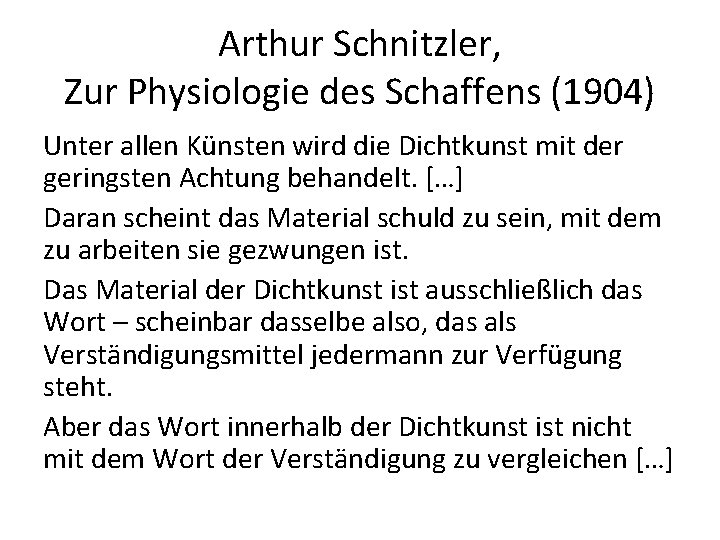 Arthur Schnitzler, Zur Physiologie des Schaffens (1904) Unter allen Künsten wird die Dichtkunst mit