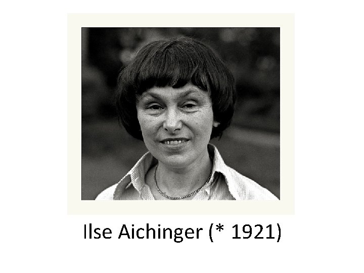 Ilse Aichinger (* 1921) 