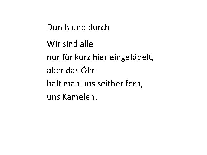 Durch und durch Wir sind alle nur für kurz hier eingefädelt, aber das Öhr