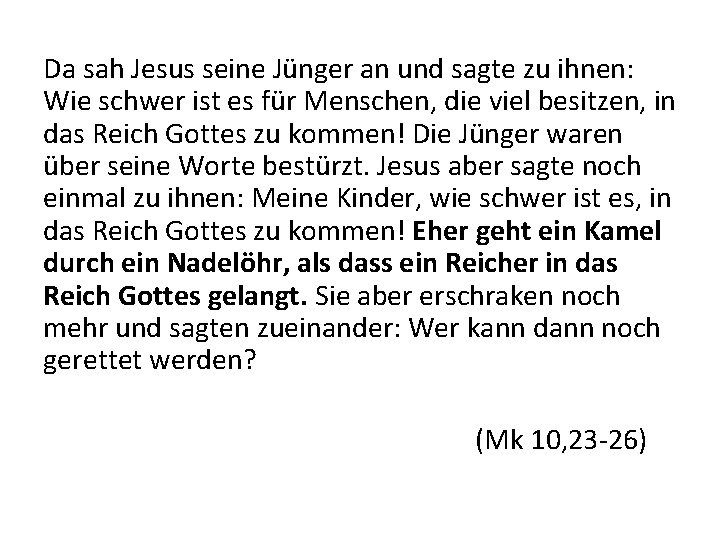 Da sah Jesus seine Jünger an und sagte zu ihnen: Wie schwer ist es