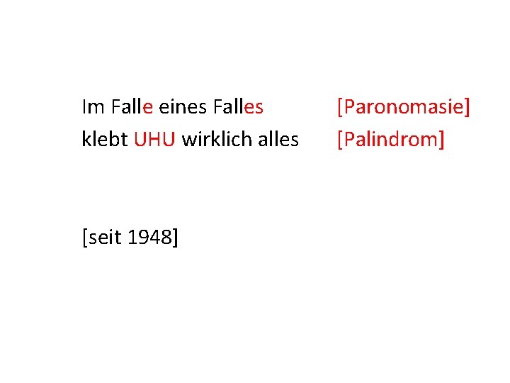 Im Falle eines Falles klebt UHU wirklich alles [seit 1948] [Paronomasie] [Palindrom] 