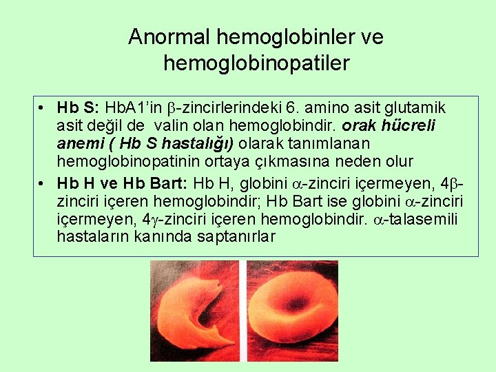 Anormal hemoglobinler ve hemoglobinopatiler • Hb S: Hb. A 1’in -zincirlerindeki 6. amino asit Anormal hemoglobinler ve hemoglobinopatiler • Hb S: Hb. A 1’in -zincirlerindeki 6. amino asit