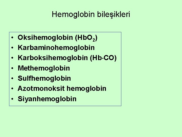 Hemoglobin bileşikleri • • Oksihemoglobin (Hb. O 2) Karbaminohemoglobin Karboksihemoglobin (Hb CO) Methemoglobin Sulfhemoglobin Hemoglobin bileşikleri • • Oksihemoglobin (Hb. O 2) Karbaminohemoglobin Karboksihemoglobin (Hb CO) Methemoglobin Sulfhemoglobin