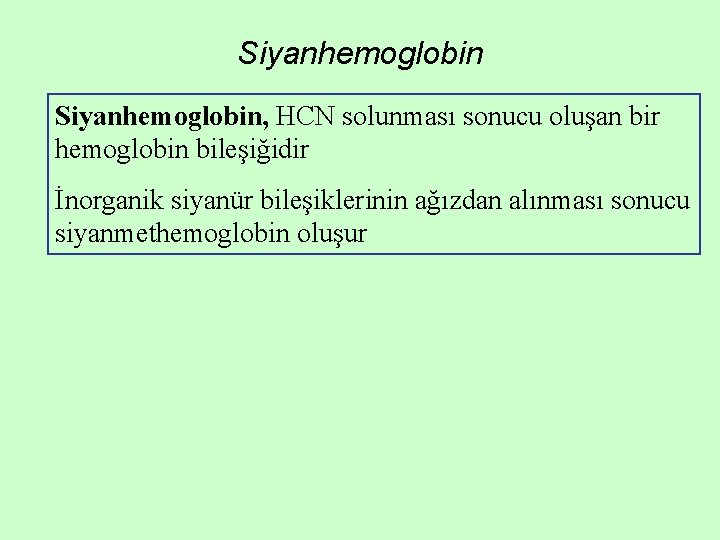 Siyanhemoglobin, HCN solunması sonucu oluşan bir hemoglobin bileşiğidir İnorganik siyanür bileşiklerinin ağızdan alınması sonucu Siyanhemoglobin, HCN solunması sonucu oluşan bir hemoglobin bileşiğidir İnorganik siyanür bileşiklerinin ağızdan alınması sonucu