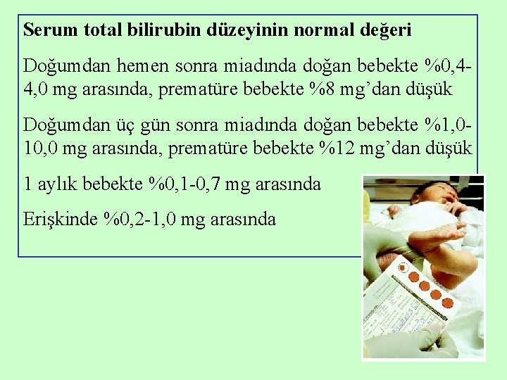 Serum total bilirubin düzeyinin normal değeri Doğumdan hemen sonra miadında doğan bebekte %0, 44, Serum total bilirubin düzeyinin normal değeri Doğumdan hemen sonra miadında doğan bebekte %0, 44,