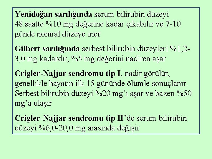 Yenidoğan sarılığında serum bilirubin düzeyi 48. saatte %10 mg değerine kadar çıkabilir ve 7 Yenidoğan sarılığında serum bilirubin düzeyi 48. saatte %10 mg değerine kadar çıkabilir ve 7