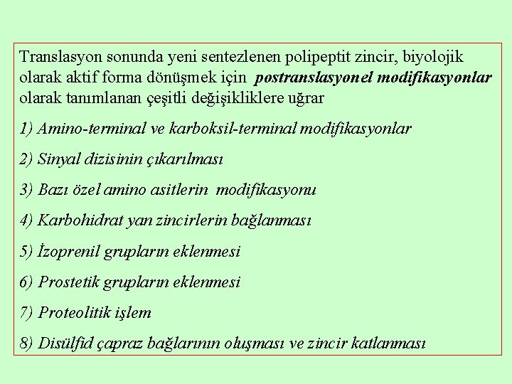 Translasyon sonunda yeni sentezlenen polipeptit zincir, biyolojik olarak aktif forma dönüşmek için postranslasyonel modifikasyonlar Translasyon sonunda yeni sentezlenen polipeptit zincir, biyolojik olarak aktif forma dönüşmek için postranslasyonel modifikasyonlar