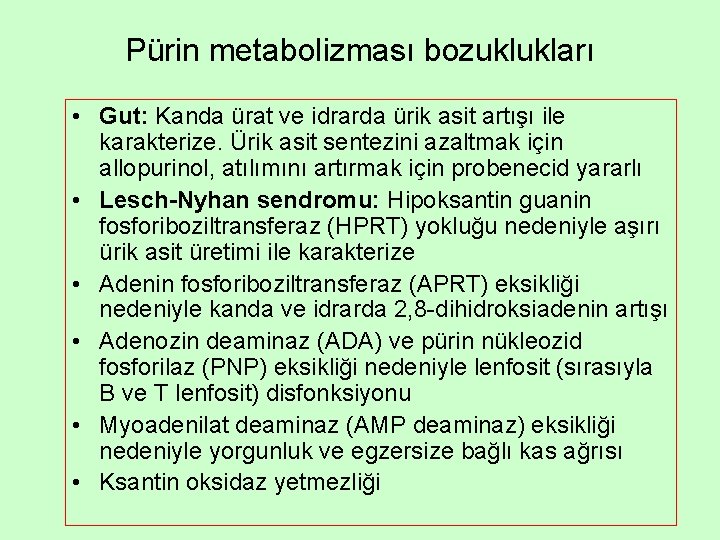 Pürin metabolizması bozuklukları • Gut: Kanda ürat ve idrarda ürik asit artışı ile karakterize. Pürin metabolizması bozuklukları • Gut: Kanda ürat ve idrarda ürik asit artışı ile karakterize.