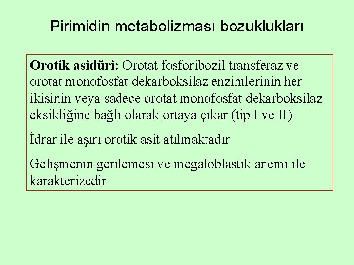 Pirimidin metabolizması bozuklukları Orotik asidüri: Orotat fosforibozil transferaz ve orotat monofosfat dekarboksilaz enzimlerinin her Pirimidin metabolizması bozuklukları Orotik asidüri: Orotat fosforibozil transferaz ve orotat monofosfat dekarboksilaz enzimlerinin her