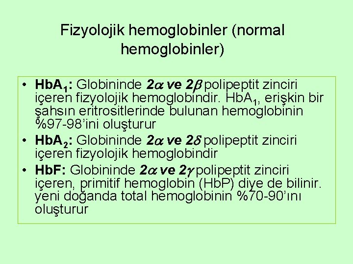 Fizyolojik hemoglobinler (normal hemoglobinler) • Hb. A 1: Globininde 2 ve 2 polipeptit zinciri Fizyolojik hemoglobinler (normal hemoglobinler) • Hb. A 1: Globininde 2 ve 2 polipeptit zinciri