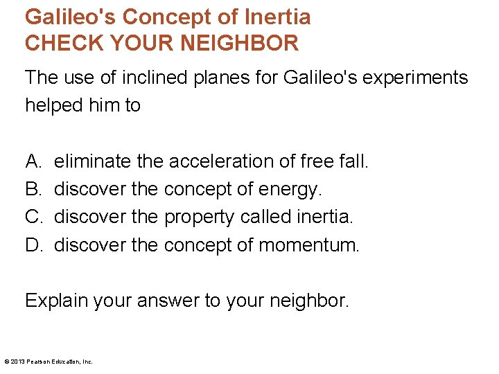 Galileo's Concept of Inertia CHECK YOUR NEIGHBOR The use of inclined planes for Galileo's