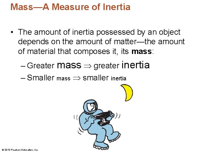 Mass—A Measure of Inertia • The amount of inertia possessed by an object depends