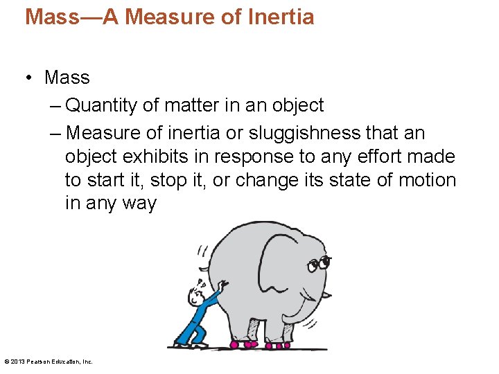 Mass—A Measure of Inertia • Mass – Quantity of matter in an object –