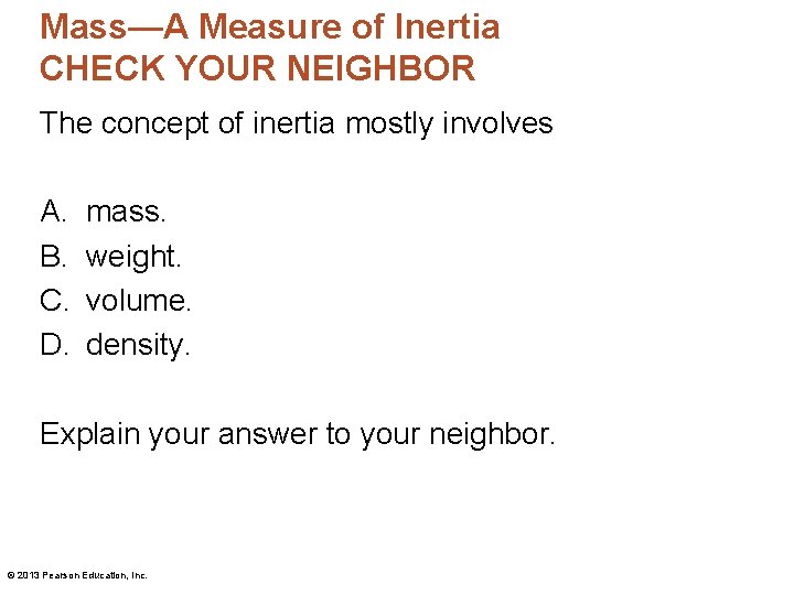 Mass—A Measure of Inertia CHECK YOUR NEIGHBOR The concept of inertia mostly involves A.